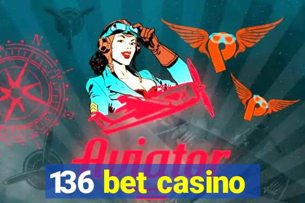 136 bet casino